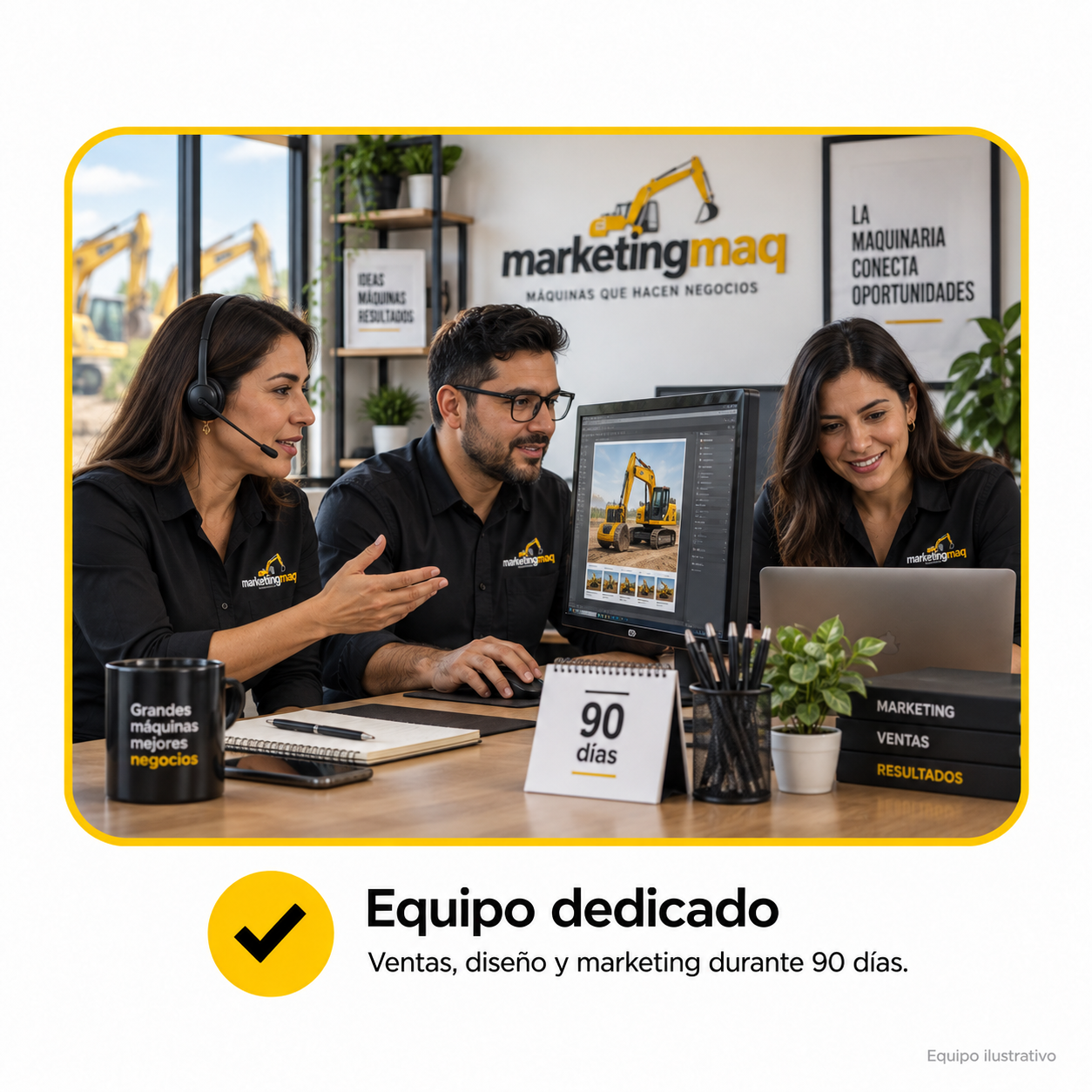 Equipo dedicado: ventas, diseño y marketing durante 90 días. Equipo ilustrativo.